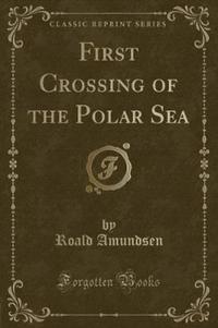 Book Cover for First Crossing of the Polar Sea (Classic Reprint) by Roald Amundsen