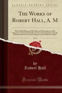Book Cover for The Works of Robert Hall, A. M, Vol. 2 by Robert Hall