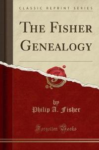 Book Cover for The Fisher Genealogy (Classic Reprint) by Philip A Fisher