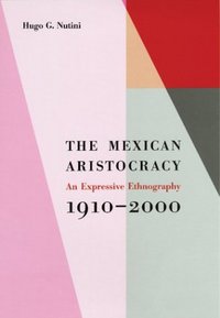 Book Cover for The Mexican Aristocracy by Hugo G Nutini