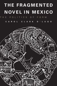 Book Cover for The Fragmented Novel in Mexico by Carol Clark D'Lugo