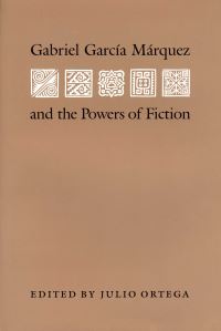 Book Cover for Gabriel Garcia Marquez and the Powers of Fiction by Julio Ortega