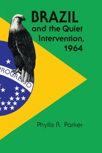 Book Cover for Brazil and the Quiet Intervention, 1964 by Phyllis R. Parker