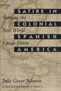 Book Cover for Satire in Colonial Spanish America by Julie Greer Johnson