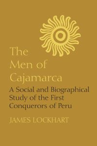 Book Cover for The Men of Cajamarca by James Lockhart