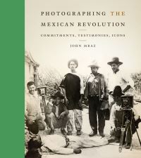 Book Cover for Photographing the Mexican Revolution by John Mraz