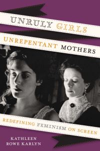 Book Cover for Unruly Girls, Unrepentant Mothers by Kathleen Rowe Karlyn