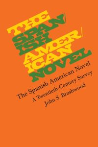 Book Cover for The Spanish American Novel by John S. Brushwood