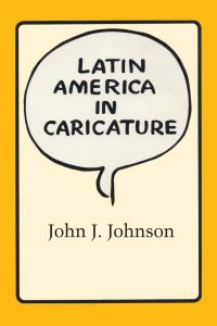 Book Cover for Latin America in Caricature by John J. Johnson