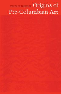 Book Cover for Origins of Pre-Columbian Art by Terence Grieder