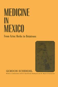 Book Cover for Medicine in Mexico by Gordon Schendel, José Álvarez Amézquita, Miguel E. Bustamante