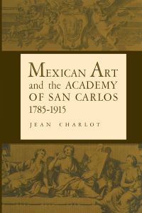 Book Cover for Mexican Art and the Academy of San Carlos, 1785-1915 by Jean Charlot