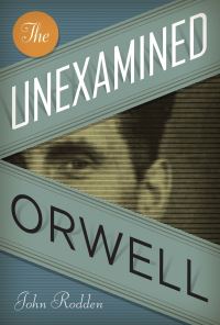 Book Cover for The Unexamined Orwell by John Rodden
