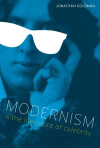 Book Cover for Modernism Is the Literature of Celebrity by Jonathan Goldman