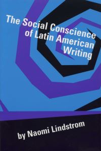 Book Cover for The Social Conscience of Latin American Writing by Naomi Lindstrom