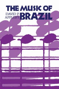 Book Cover for The Music of Brazil by David P Appleby