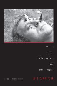 Book Cover for On Art, Artists, Latin America, and Other Utopias by Luis Camnitzer