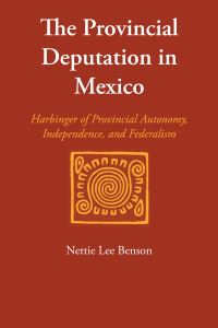Book Cover for The Provincial Deputation in Mexico by Nettie Lee Benson