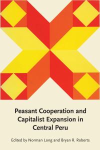 Book Cover for Peasant Cooperation and Capitalist Expansion in Central Peru by Norman Long, Bryan R Roberts