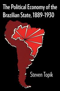 Book Cover for The Political Economy of the Brazilian State, 1889-1930 by Steven Topik