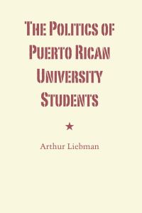 Book Cover for The Politics of Puerto Rican University Students by Arthur Liebman