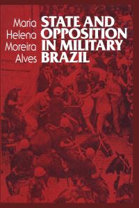 Book Cover for State and Opposition in Military Brazil by Maria Helena Moreira Alves