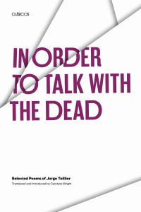 Book Cover for In Order to Talk With the Dead by Jorge Teillier