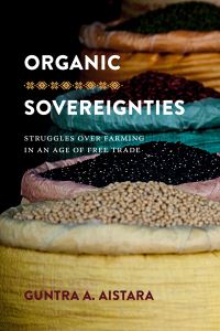Book Cover for Organic Sovereignties by Guntra A Aistara