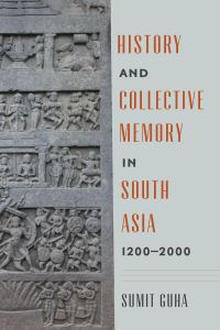 Book Cover for History and Collective Memory in South Asia, 1200-2000 by Sumit Guha