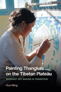 Book Cover for Painting Thangkas on the Tibetan Plateau by Xue Ming