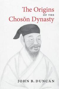 Book Cover for The Origins of the Choson Dynasty by John B. Duncan