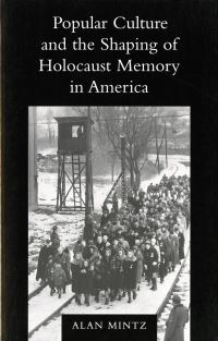 Book Cover for Popular Culture and the Shaping of Holocaust Memory in America by Alan Mintz