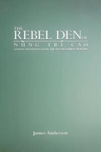 Book Cover for The Rebel Den of Nùng Trí Cao by James Anderson