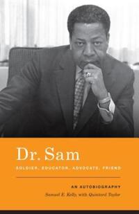 Book Cover for Dr. Sam, Soldier, Educator, Advocate, Friend by Samuel E Kelly, Quintard Taylor