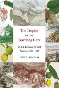Book Cover for The Tropics and the Traveling Gaze by David Arnold