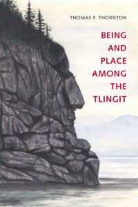Book Cover for Being and Place Among the Tlingit by Thomas F Thornton