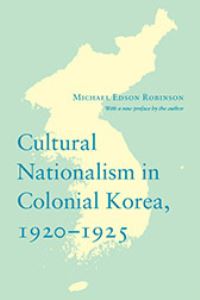 Book Cover for Cultural Nationalism in Colonial Korea, 1920-1925 by Michael Robinson