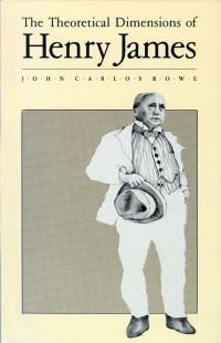 Book Cover for The Theoretical Dimensions of Henry James by John Carlos Rowe