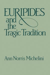 Book Cover for Euripides and the Tragic Tradition by Ann N Michelini