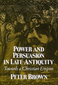 Book Cover for Power and Persuasion in Late Antiquity by Peter Brown