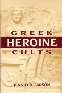 Book Cover for Greek Heroine Cults by Jennifer L Larson