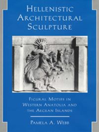 Book Cover for Hellenistic Architectural Sculpture by Pamela A Webb