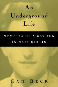 Book Cover for An Underground Life by Gad Beck, Frank Heibert