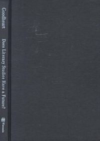 Book Cover for Does Literary Studies Have a Future? by Eugene Goodheart