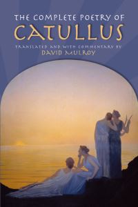 Book Cover for The Complete Poetry of Catullus by Gaius Valerius Catullus, David D Mulroy