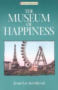 Book Cover for The Museum of Happiness by Jesse Lee Kercheval