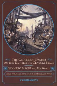 Book Cover for The Grotesque Dancer on the Eighteenth-Century Stage by Rebecca HarrisWarrick, Bruce Alan Brown