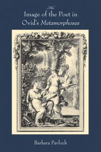Book Cover for The Image of the Poet in Ovid's Metamorphoses by Barbara Pavlock