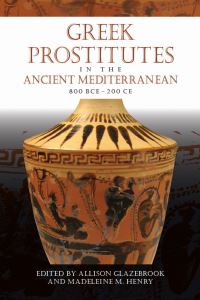 Book Cover for Greek Prostitutes in the Ancient Mediterranean, 800 BCE-200 CE by Allison Glazebrook, Madeleine Mary Henry