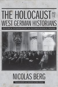 Book Cover for The Holocaust and the West German Historians by Nicolas Berg